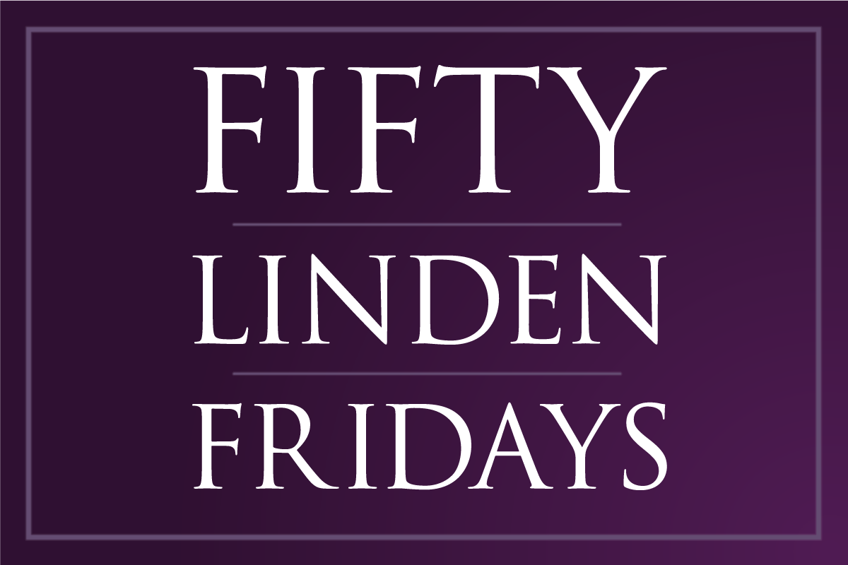 START YOUR WEEKEND RIGHT WITH FIFTY LINDEN FRIDAYS