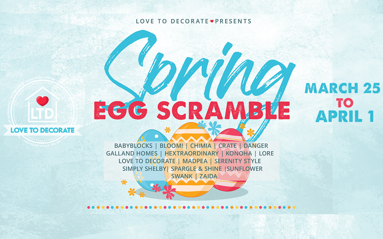 COME VISIT THE LOVE TO DECORATE SPRING EGG SCRAMBLE