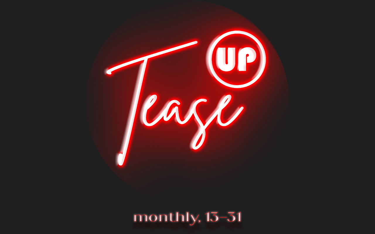 TURN UP THE HEAT AT THE TEASE UP EVENT