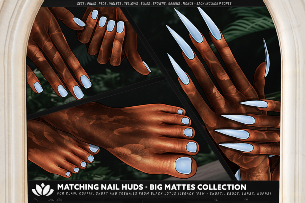 Matching Big Mattes Nail HUDs for Black Lotus Claw, Coffin, Short and Toenails - Inithium/Legacy F+M/MaitreyaX/Reborn, L$255 each/L$415-L$499 each FP