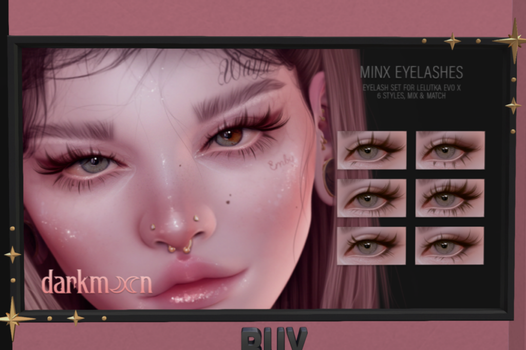 Minx Eyelashes - EvoX	&lt;a href=&quot;http://maps.secondlife.com/secondlife/Lovespell/188/69/701&quot; target=&quot;_blank&quot;&gt;Teleport&lt;/a&gt;