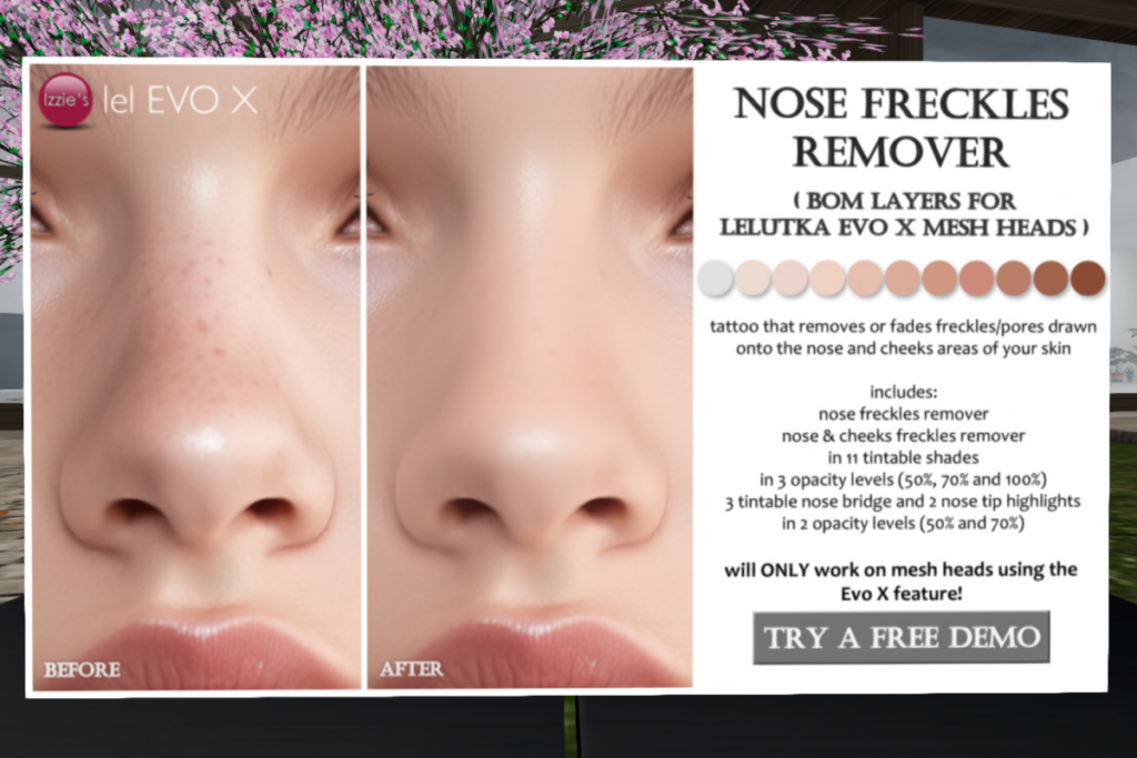 Nose Freckles Remover - EvoX	&lt;a href=&quot;http://maps.secondlife.com/secondlife/Izzies/115/125/32&quot; target=&quot;_blank&quot;&gt;Teleport&lt;/a&gt;