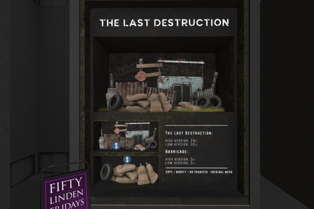 The Last Destruction	&lt;a href=&quot;http://maps.secondlife.com/secondlife/AM%20corporate/93/83/1508&quot;&gt;Teleport&lt;/a&gt;