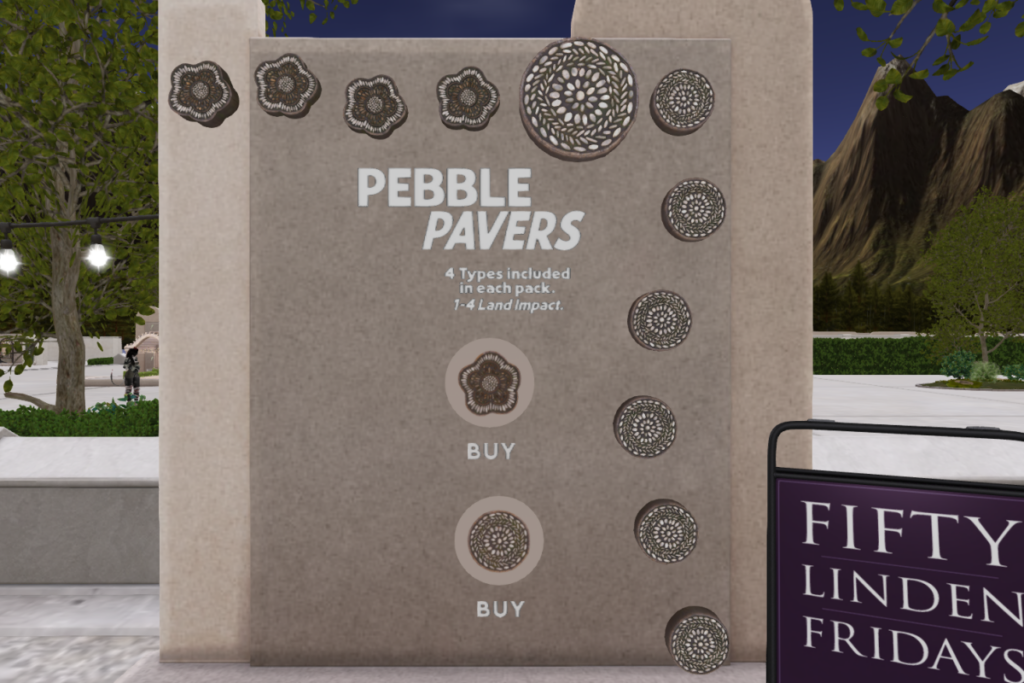 Pebble Pavers	&lt;a href=&quot;http://maps.secondlife.com/secondlife/Primrose%20Place/111/211/23&quot;&gt;TELEPORT&lt;/a&gt;