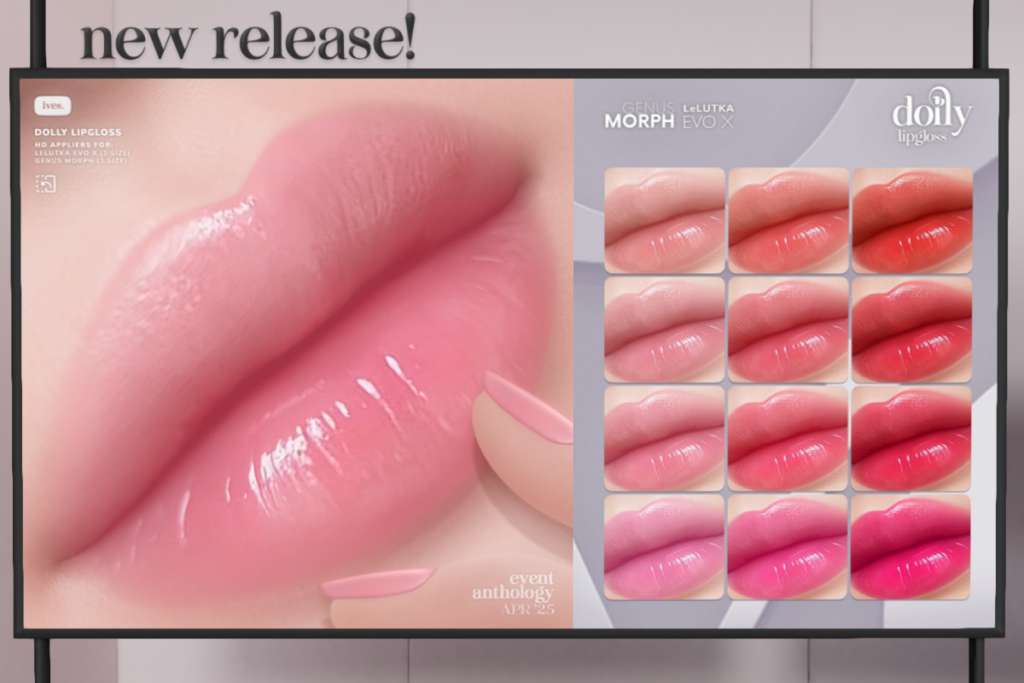 Dolly Lipgloss - EvoX/Genus Morph, L$299 each