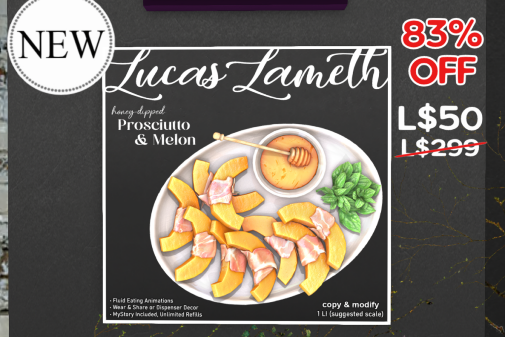 Prosciutto &amp; Melon	&lt;a href=&quot;http://maps.secondlife.com/secondlife/Berard/155/139/61&quot; target=&quot;_blank&quot;&gt;Teleport&lt;/a&gt;