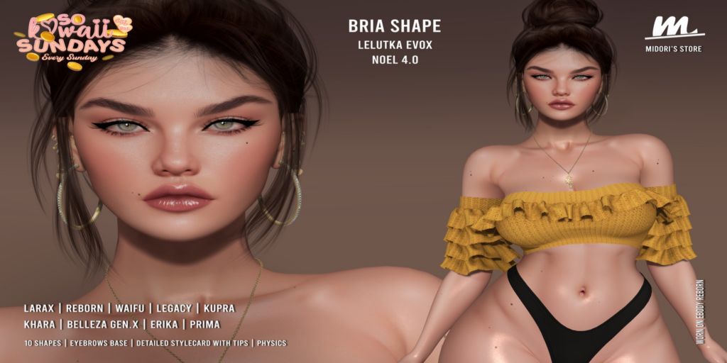 Bria Shape - EvoX Noel/Erika/GenX/Inithium/Legacy/MaitreyaX/Prima/Reborn	&lt;a href=&quot;https://maps.secondlife.com/secondlife/Oasis%20Paradise/223/54/700&quot;&gt;Teleport&lt;/a&gt;