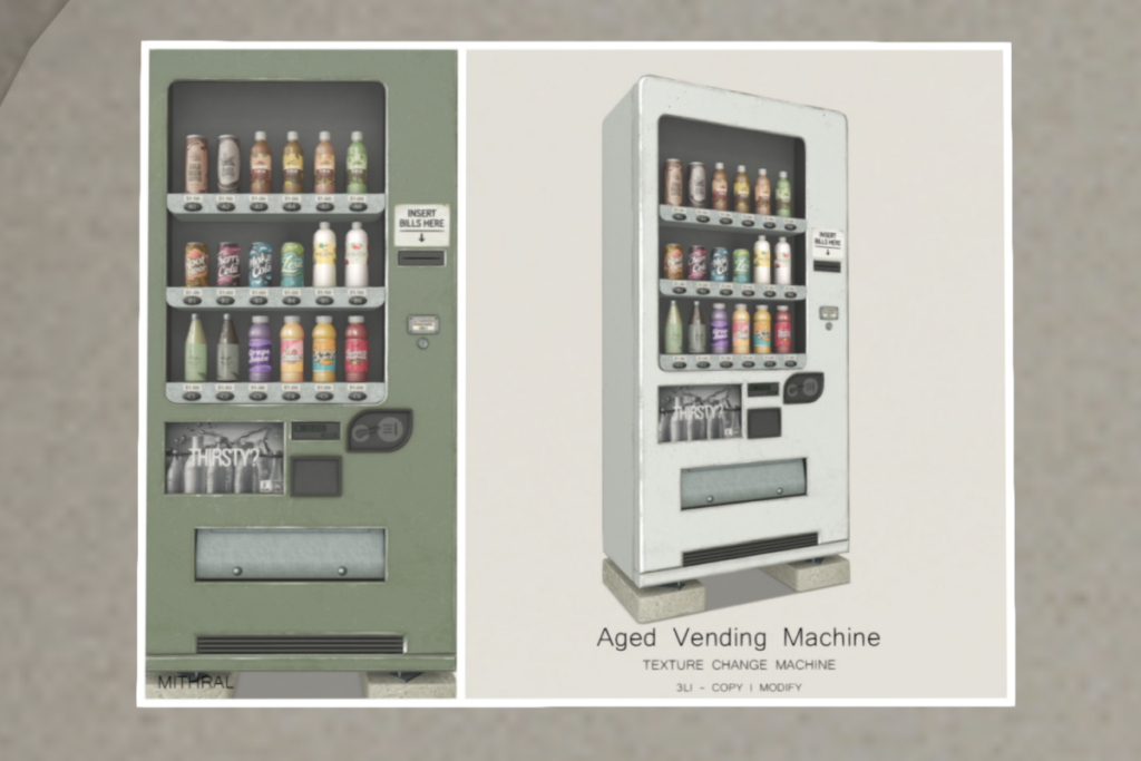 Aged Vending Machine	&lt;a href=&quot;http://maps.secondlife.com/secondlife/Mithral/144/110/22&quot; target=&quot;_blank&quot;&gt;Teleport&lt;/a&gt;