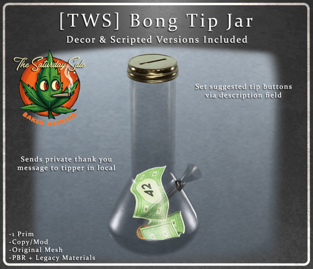 Bong Tip Jar	&lt;a href=&quot;http://maps.secondlife.com/secondlife/The%20Nest/160/35/23&quot;&gt;Teleport&lt;/a&gt;