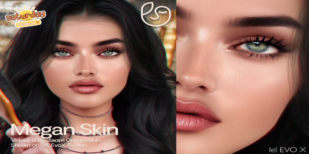 Megan Skin - EvoX	&lt;a href=&quot;http://maps.secondlife.com/secondlife/Nibleheim/199/39/22&quot;&gt;Teleport&lt;/a&gt;