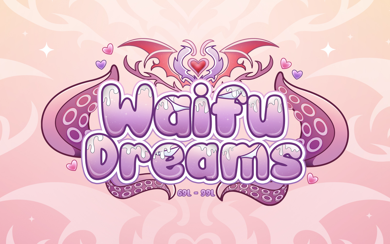I’M DREAMING TO BE YOUR WAIFU!