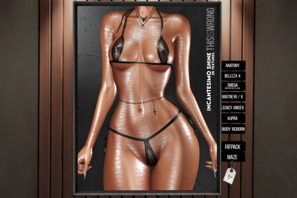 Incantesimo Body Shine - BOM/Anatomy/GenX/Inithium/Legacy F+M/Maitreya/Omega/Reborn/+mods, L$399 each/L$799 each/L$79 Maze