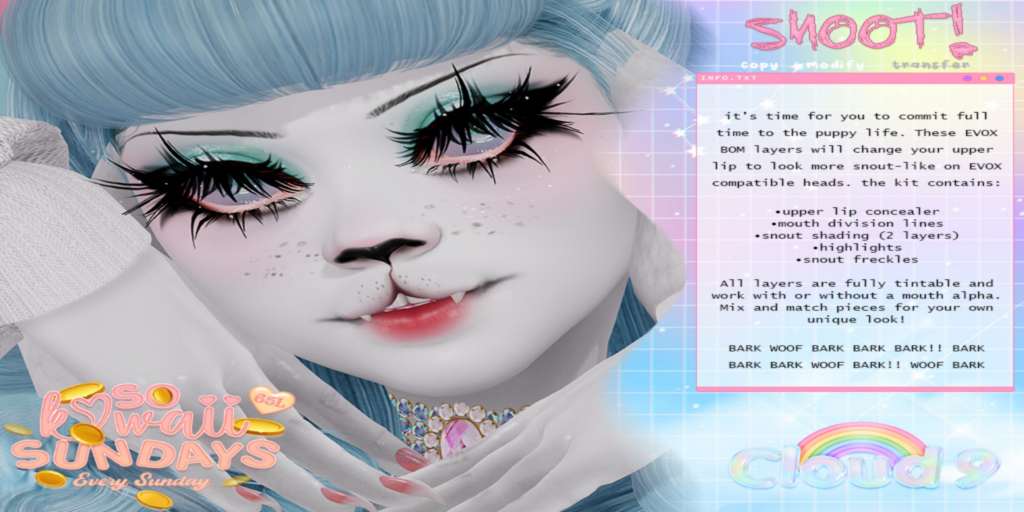 Snoot Cosmetics - EvoX	&lt;a href=&quot;http://maps.secondlife.com/secondlife/Velvet%20Isle/138/23/2847&quot;&gt;Teleport&lt;/a&gt;