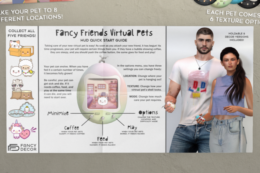 Fancy Friends Virtual Pets	&lt;a href=&quot;http://maps.secondlife.com/secondlife/Fancy%20Decor/211/107/23&quot;&gt;Teleport&lt;/a&gt;