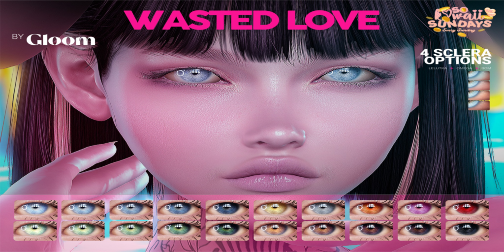 Wasted Love Eyes - BOM/EvoX/Omega	&lt;a href=&quot;http://maps.secondlife.com/secondlife/Moonstar/141/89/43&quot;&gt;Teleport&lt;/a&gt;