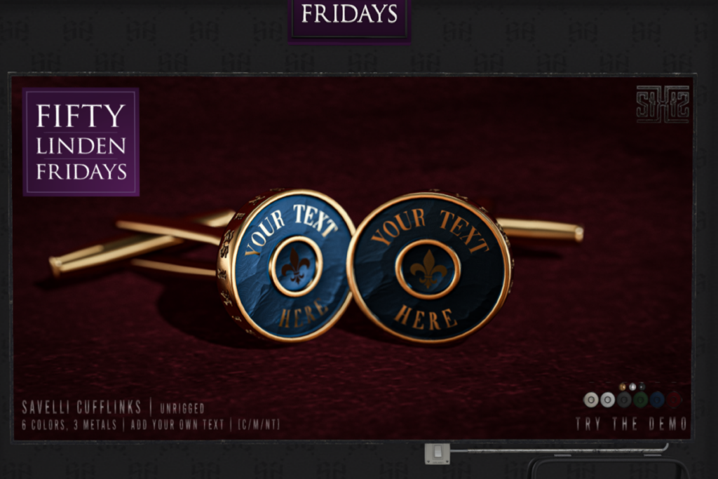 Savelli Cufflinks	&lt;a href=&quot;http://maps.secondlife.com/secondlife/Silhouette/231/151/1501&quot; target=&quot;_blank&quot;&gt;Teleport&lt;/a&gt;