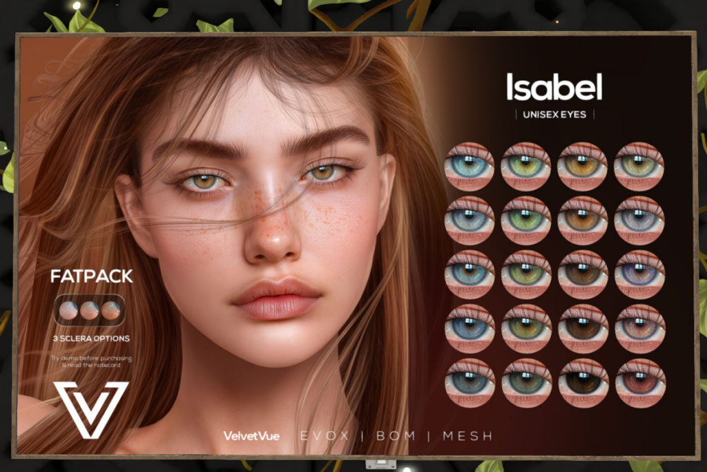 Isabel Eyes - BOM/EvoX/Mesh, L$299 each/L$999 FP
