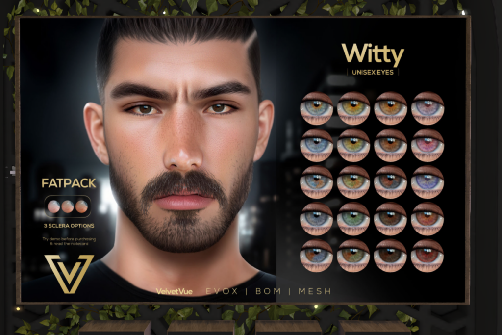 Witty Eyes - BOM/EvoX/Mesh, L$299 each/L$999 FP