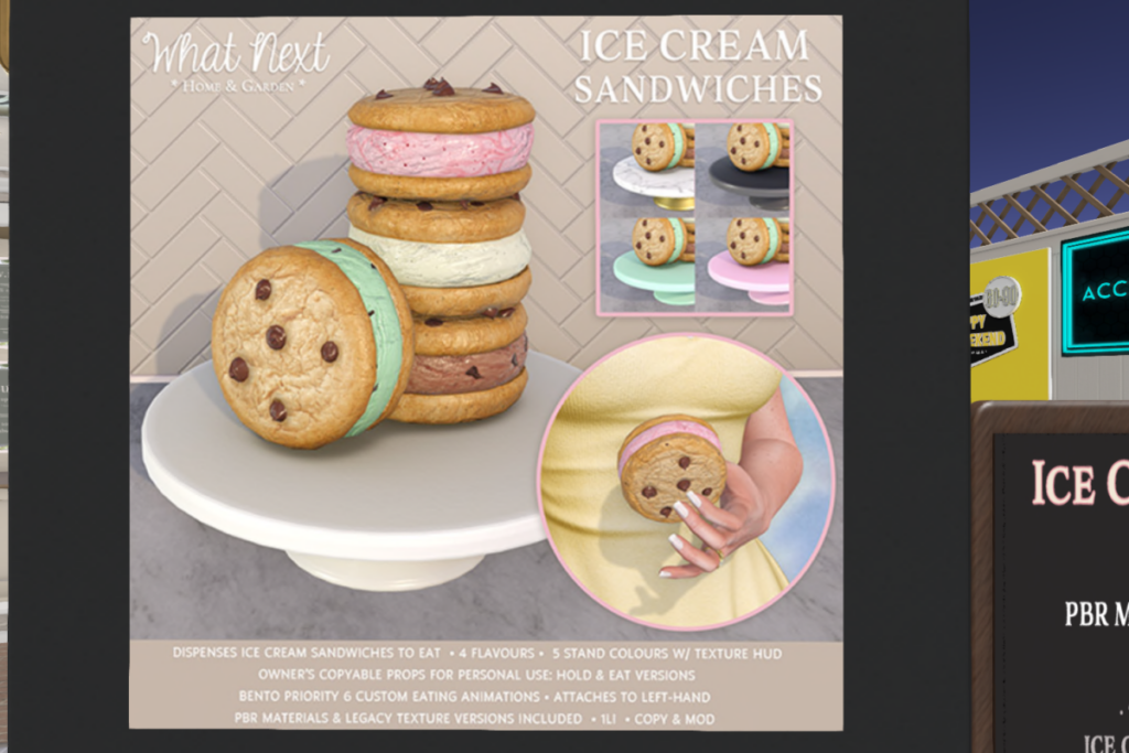Ice Cream Sandwiches	&lt;a href=&quot;http://maps.secondlife.com/secondlife/Hodgepodge/113/90/31&quot; target=&quot;_blank&quot;&gt;Teleport&lt;/a&gt;