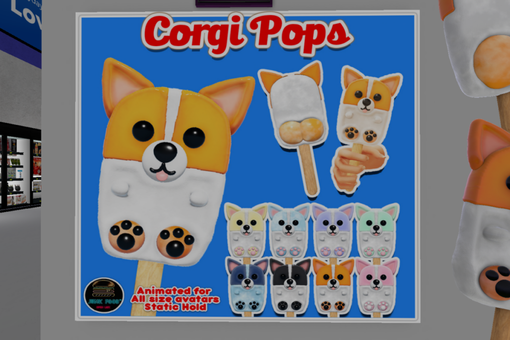 Corgi Pops	&lt;a href=&quot;http://maps.secondlife.com/secondlife/Junk%20Food/189/81/37&quot; target=&quot;_blank&quot;&gt;Teleport&lt;/a&gt;