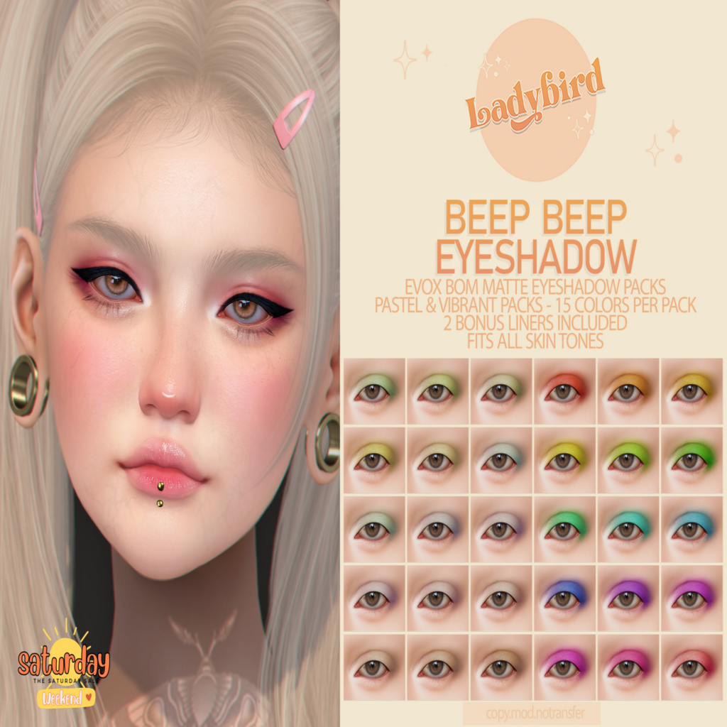Beep Beep Eyeshadow - EvoX	&lt;a href=&quot;http://maps.secondlife.com/secondlife/Applesauce/218/25/990&quot; target=&quot;_blank&quot;&gt;Teleport&lt;/a&gt;