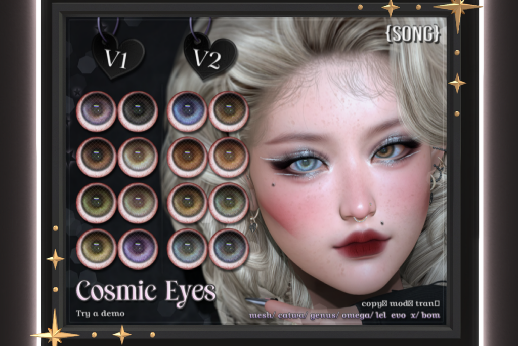 Cosmic Eyes - BOM/Catwa/EvoX/Genus/Mesh/Omega, L$550 each/L$1100 FP