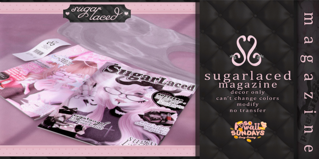 Sugarlaced Magazine Decor	&lt;a href=&quot;http://maps.secondlife.com/secondlife/Tomoeda/172/139/28&quot;&gt;Teleport&lt;/a&gt;