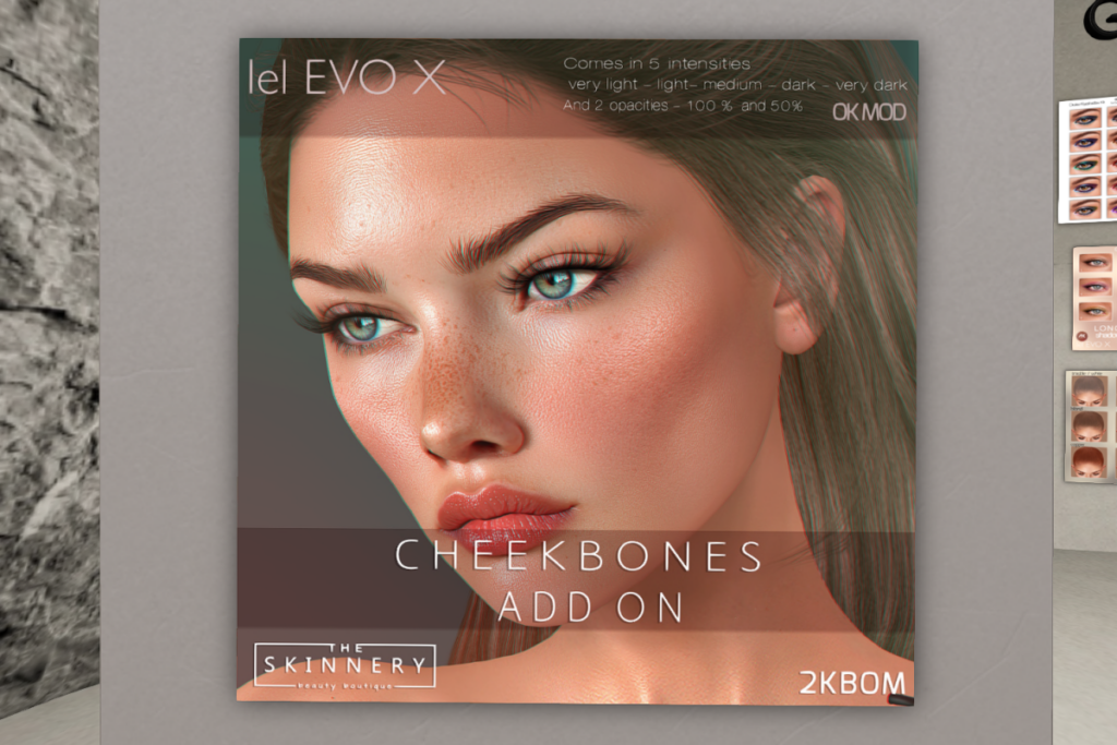 Cheekbones Add On - EvoX	&lt;a href=&quot;http://maps.secondlife.com/secondlife/SKINNERY/84/132/775&quot;&gt;TELEPORT&lt;/a&gt;