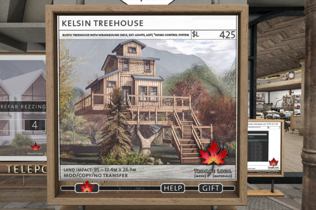 Kelsin Treehouse	&lt;a href=&quot;http://maps.secondlife.com/secondlife/Trompe%20Loeil%20Mainstore/214/179/22&quot; target=&quot;_blank&quot;&gt;Teleport&lt;/a&gt;