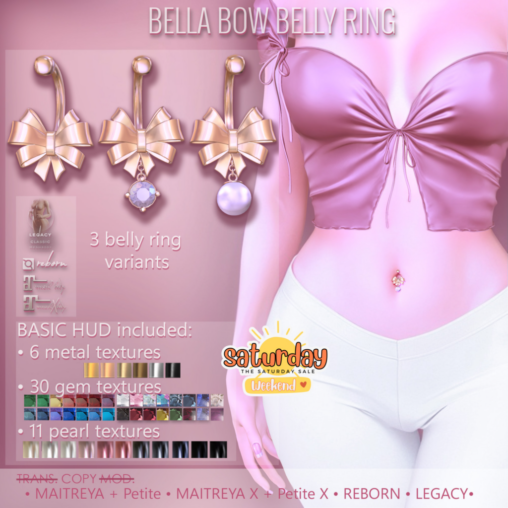 Bella Bow Belly Ring - Legacy/maitreya/Reborn/+mods	&lt;a href=&quot;https://maps.secondlife.com/secondlife/AvaWay/204/125/14&quot; target=&quot;_blank&quot;&gt;Teleport&lt;/a&gt;