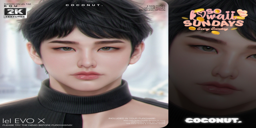 Kou Skin - EvoX	&lt;a href=&quot;http://maps.secondlife.com/secondlife/Prince%20Island/159/219/805&quot; target=&quot;_blank&quot;&gt;Teleport&lt;/a&gt;