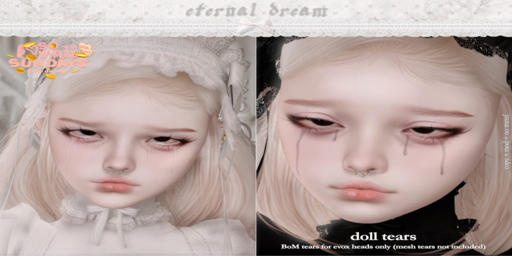 Doll Tears Cosmetic - EvoX	&lt;a href=&quot;http://maps.secondlife.com/secondlife/Kalamay/163/89/22&quot; target=&quot;_blank&quot;&gt;Teleport&lt;/a&gt;
