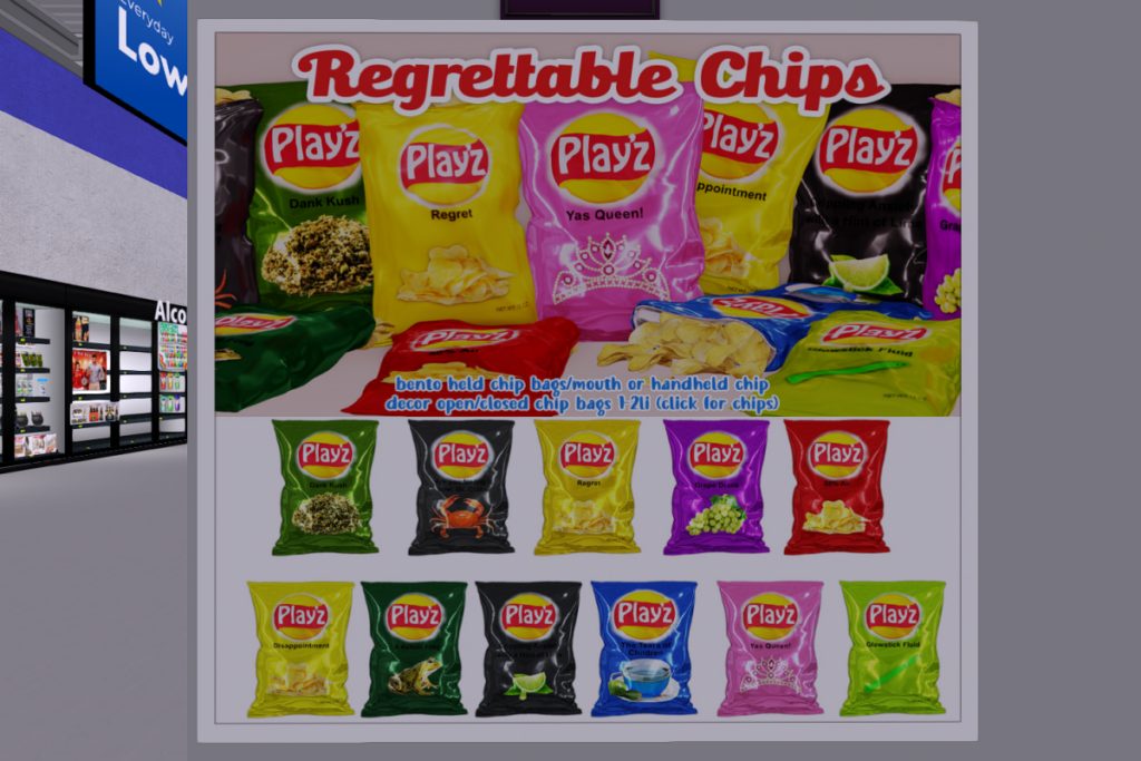 Play&#039;z Regrettable Chips	&lt;a href=&quot;http://maps.secondlife.com/secondlife/Junk%20Food/192/79/36&quot; target=&quot;_blank&quot;&gt;Teleport&lt;/a&gt;