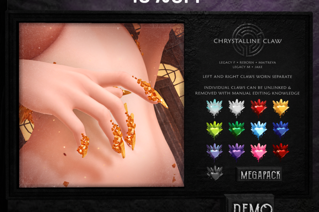 Chrystalline Claw - Jake/Legacy F+M/Maitreya/Reborn, L$176 each/L$1755 FP