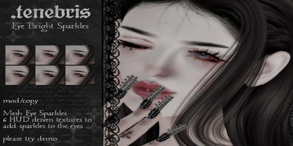 Eye Bright Sparkles  Accessory	&lt;a href=&quot;http://maps.secondlife.com/secondlife/INSOMNIA/248/85/802&quot; target=&quot;_blank&quot;&gt;Teleport&lt;/a&gt;