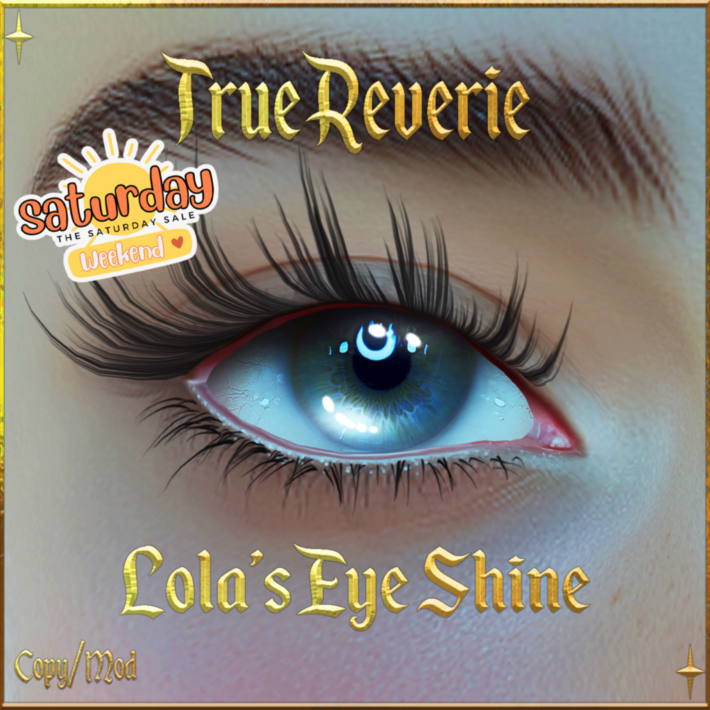 Lola&#039;s Eye Shine	&lt;a href=&quot;http://maps.secondlife.com/secondlife/Tia/127/128/1265&quot; target=&quot;_blank&quot;&gt;Teleport&lt;/a&gt;