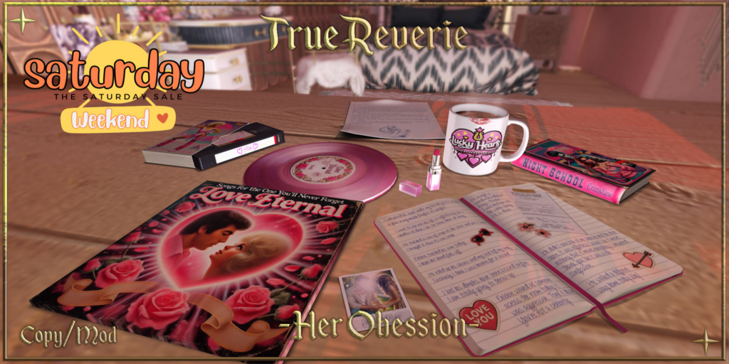 Her Obsession Decor Set	&lt;a href=&quot;http://maps.secondlife.com/secondlife/Tia/127/128/1266&quot; target=&quot;_blank&quot;&gt;Teleport&lt;/a&gt;