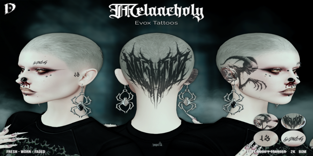 Melancholy Tattoo - EvoX, L$125	&lt;a href=&quot;http://maps.secondlife.com/secondlife/Graveyard/22/136/1005&quot; target=&quot;_blank&quot;&gt;Teleport&lt;/a&gt;