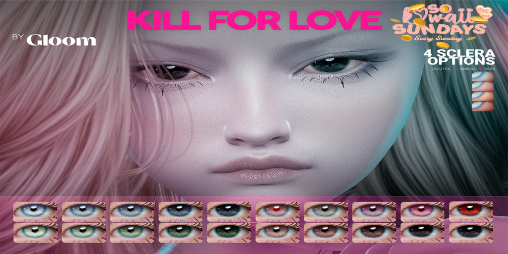 Kill For Love Eyes - BOM/EvoX/Omega	&lt;a href=&quot;http://maps.secondlife.com/secondlife/Moonstar/141/89/43&quot; target=&quot;_blank&quot;&gt;Teleport&lt;/a&gt;