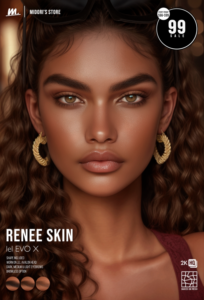 Renee Skin - EvoX	&lt;a href=&quot;https://maps.secondlife.com/secondlife/Oasis%20Paradise/223/54/700&quot; target=&quot;_blank&quot;&gt;Teleport&lt;/a&gt;