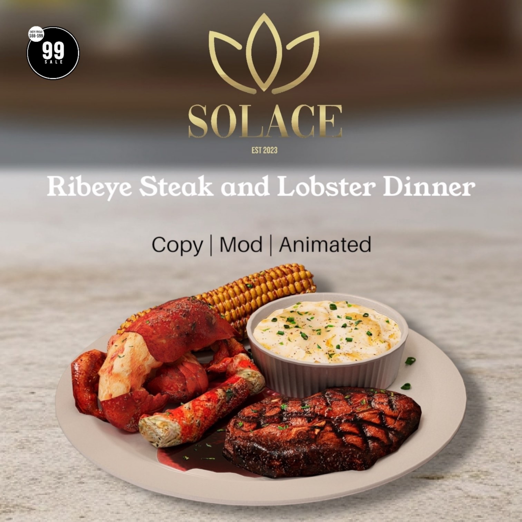 Ribeye Steak and Lobster Dinner	&lt;a href=&quot;http://maps.secondlife.com/secondlife/Walker%20Ridge/89/208/2498&quot; target=&quot;_blank&quot;&gt;Teleport&lt;/a&gt;