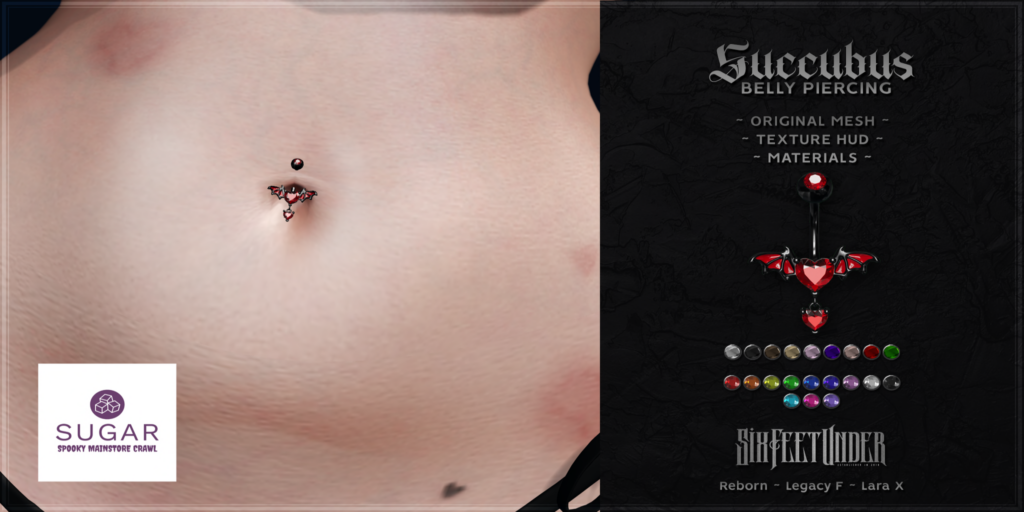 Succubus Belly Piercing - Legacy/MaitreyaX/Reborn, L$149	&lt;a href=&quot;http://maps.secondlife.com/secondlife/Badly%20Moor/175/106/1012&quot; target=&quot;_blank&quot;&gt;Teleport&lt;/a&gt;