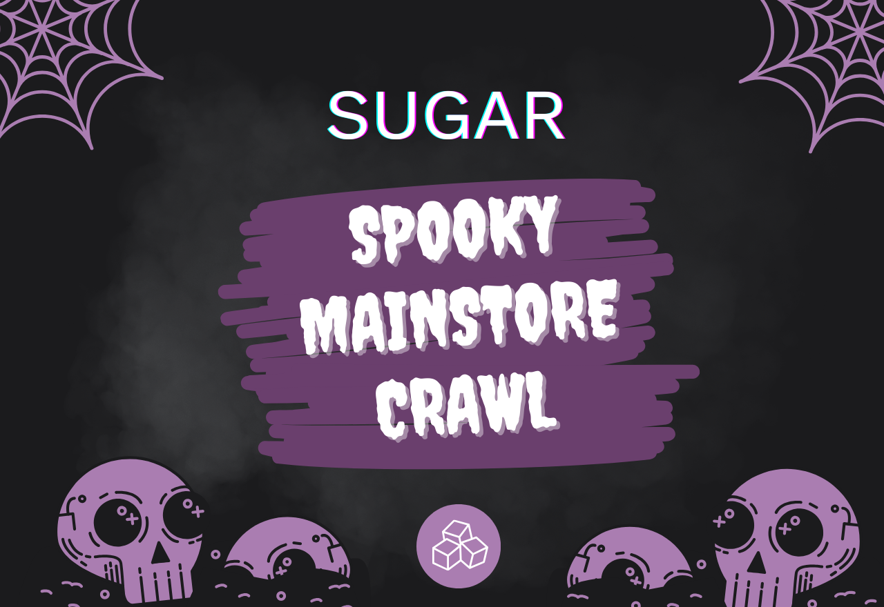 APPS OPEN: THE 3RD ANNUAL SPOOKY SUGAR MAINSTORE CRAWL