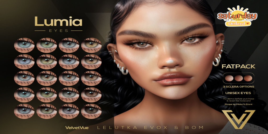 Lumia Eyes - BOM/EvoX	&lt;a href=&quot;http://maps.secondlife.com/secondlife/Oasis%20Paradise/171/52/702&quot; target=&quot;_blank&quot;&gt;Teleport&lt;/a&gt;