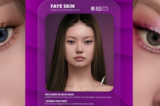 Faye Skin - EvoX, L$699 each/L$4999 FP