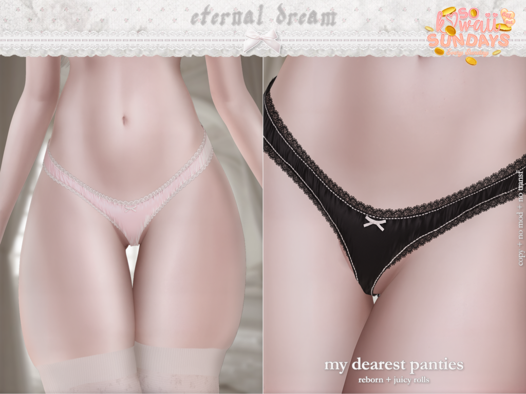 My Dearest Panties - Reborn/+mods	&lt;a href=&quot;http://maps.secondlife.com/secondlife/Kalamay/169/88/22&quot; target=&quot;_blank&quot;&gt;Teleport&lt;/a&gt;