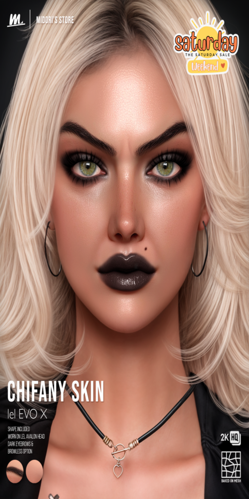 Chifany Skin - EvoX	&lt;a href=&quot;https://maps.secondlife.com/secondlife/Oasis%20Paradise/223/54/700&quot; target=&quot;_blank&quot;&gt;Teleport&lt;/a&gt;