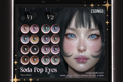 Soda Pop Eyes - BOM/Catwa/EvoX/Genus/Mesh/Omega, L$550 each/L$1100 FP