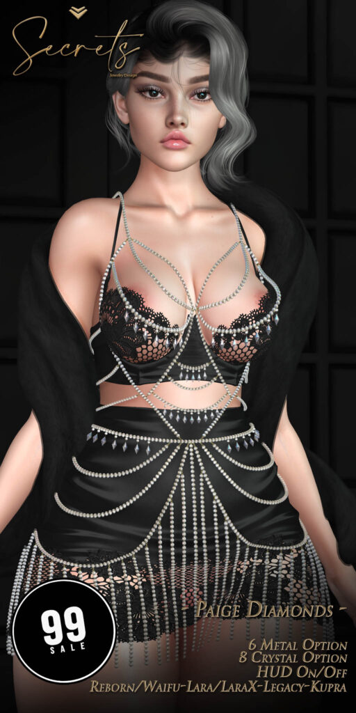 Paige Diamonds - Inithium/Legacy/Maitreya/Reborn/+mods	&lt;a href=&quot;http://maps.secondlife.com/secondlife/El%20Arenal/118/133/22&quot; target=&quot;_blank&quot;&gt;Teleport&lt;/a&gt;