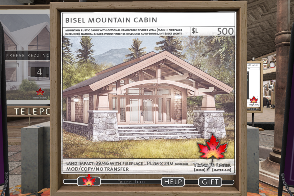 Bisel Mountain Cabin	&lt;a href=&quot;http://maps.secondlife.com/secondlife/Trompe%20Loeil%20Mainstore/214/179/22&quot; target=&quot;_blank&quot;&gt;Teleport&lt;/a&gt;